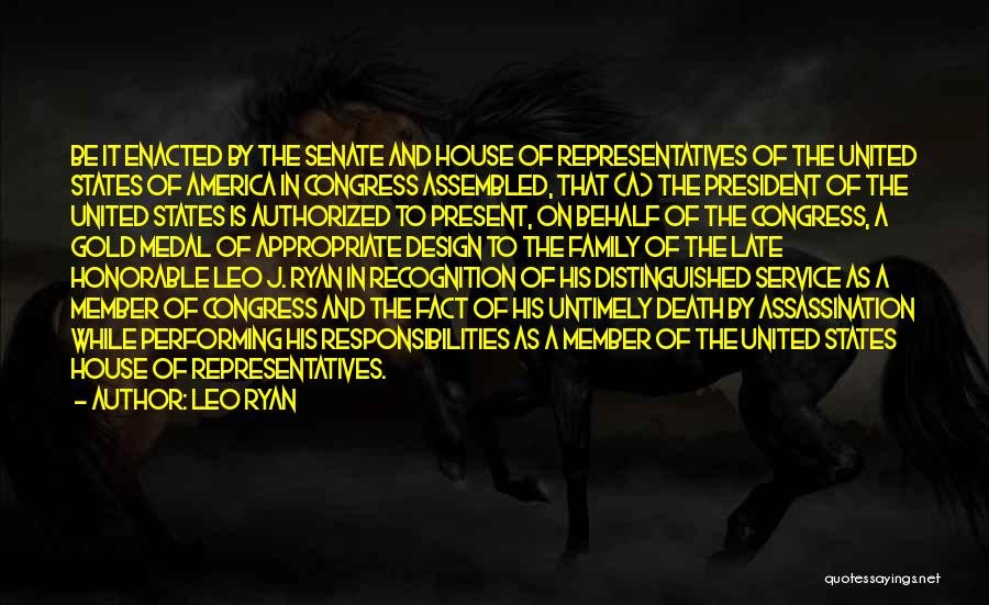 Leo Ryan Quotes: Be It Enacted By The Senate And House Of Representatives Of The United States Of America In Congress Assembled, That