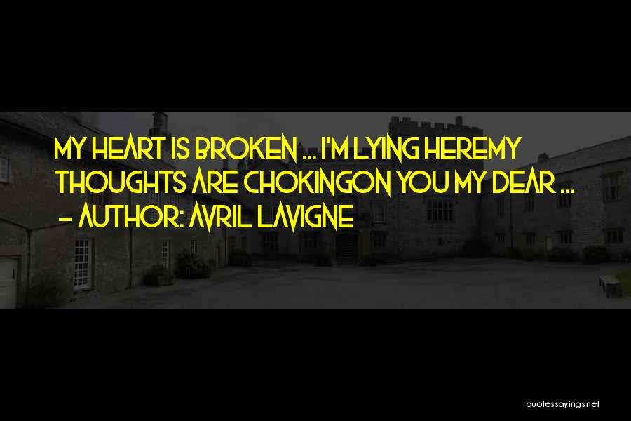 Avril Lavigne Quotes: My Heart Is Broken ... I'm Lying Heremy Thoughts Are Chokingon You My Dear ...