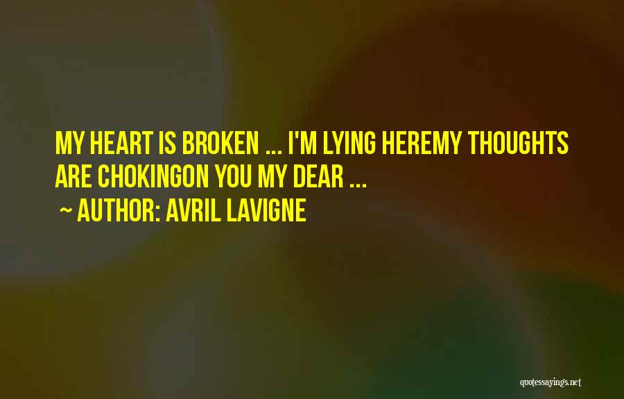 Avril Lavigne Quotes: My Heart Is Broken ... I'm Lying Heremy Thoughts Are Chokingon You My Dear ...