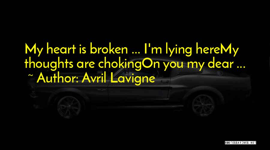 Avril Lavigne Quotes: My Heart Is Broken ... I'm Lying Heremy Thoughts Are Chokingon You My Dear ...