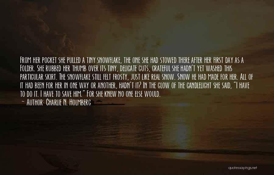 Charlie N. Holmberg Quotes: From Her Pocket She Pulled A Tiny Snowflake, The One She Had Stowed There After Her First Day As A