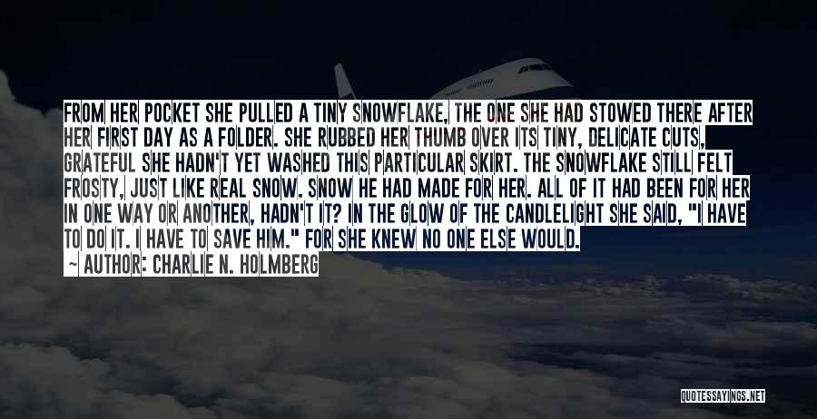 Charlie N. Holmberg Quotes: From Her Pocket She Pulled A Tiny Snowflake, The One She Had Stowed There After Her First Day As A