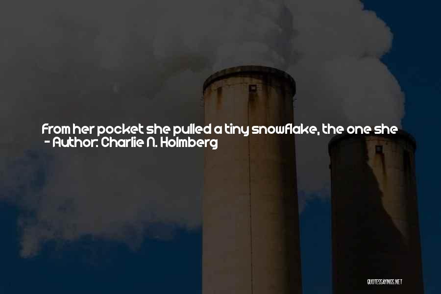 Charlie N. Holmberg Quotes: From Her Pocket She Pulled A Tiny Snowflake, The One She Had Stowed There After Her First Day As A