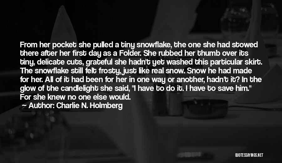 Charlie N. Holmberg Quotes: From Her Pocket She Pulled A Tiny Snowflake, The One She Had Stowed There After Her First Day As A