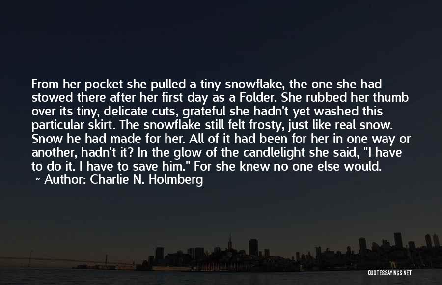 Charlie N. Holmberg Quotes: From Her Pocket She Pulled A Tiny Snowflake, The One She Had Stowed There After Her First Day As A