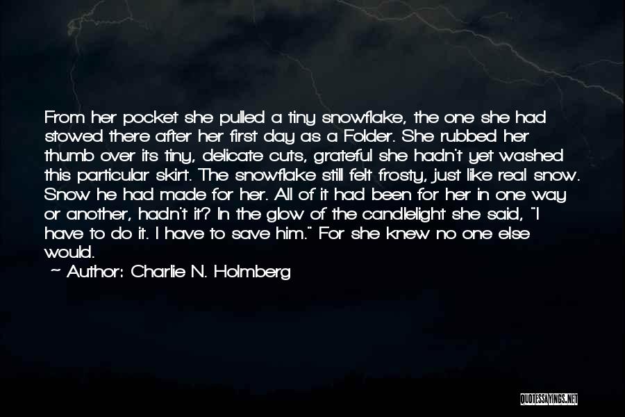 Charlie N. Holmberg Quotes: From Her Pocket She Pulled A Tiny Snowflake, The One She Had Stowed There After Her First Day As A