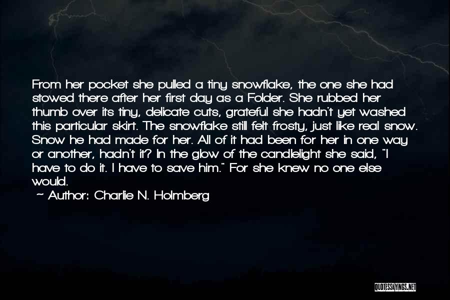 Charlie N. Holmberg Quotes: From Her Pocket She Pulled A Tiny Snowflake, The One She Had Stowed There After Her First Day As A