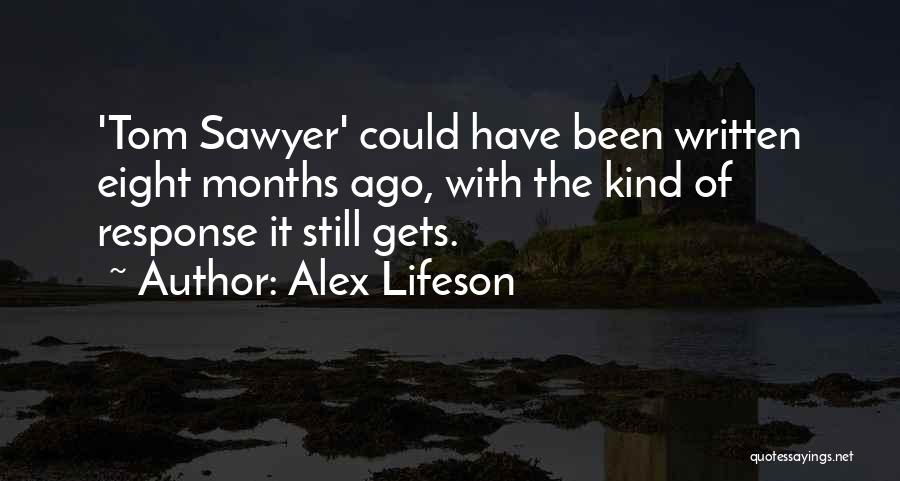 Alex Lifeson Quotes: 'tom Sawyer' Could Have Been Written Eight Months Ago, With The Kind Of Response It Still Gets.