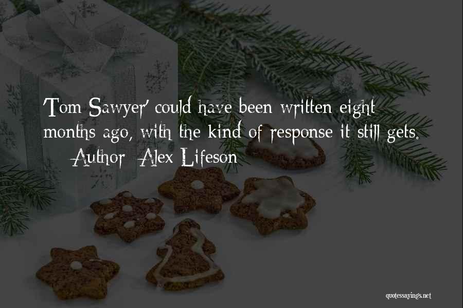 Alex Lifeson Quotes: 'tom Sawyer' Could Have Been Written Eight Months Ago, With The Kind Of Response It Still Gets.