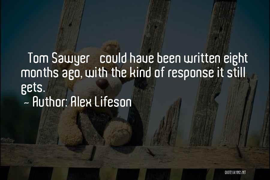 Alex Lifeson Quotes: 'tom Sawyer' Could Have Been Written Eight Months Ago, With The Kind Of Response It Still Gets.