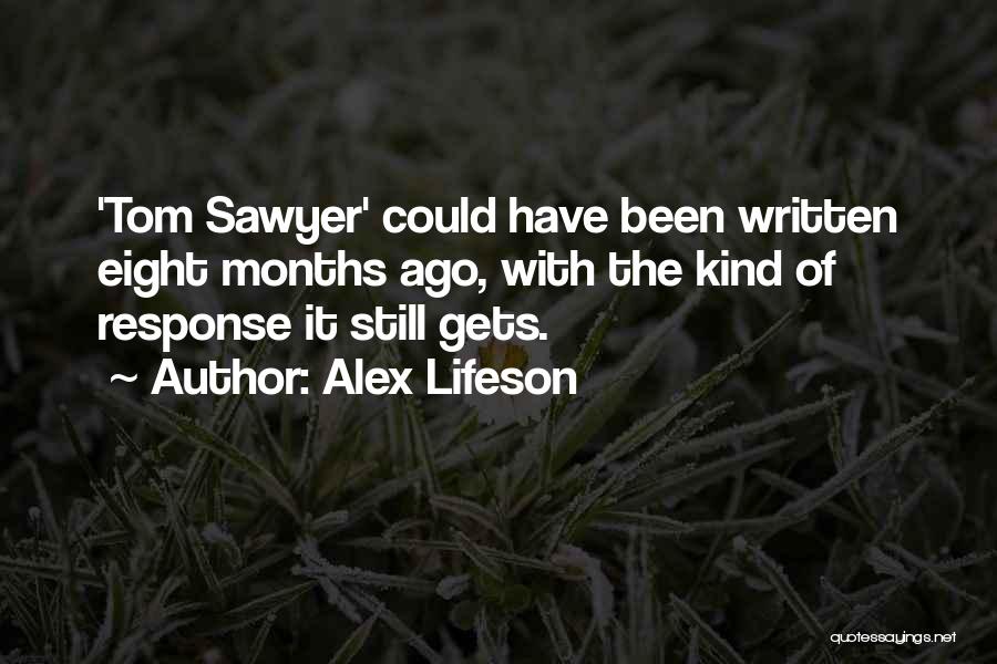 Alex Lifeson Quotes: 'tom Sawyer' Could Have Been Written Eight Months Ago, With The Kind Of Response It Still Gets.