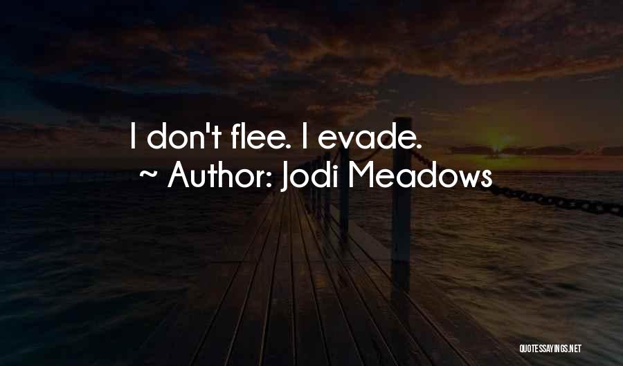 Jodi Meadows Quotes: I Don't Flee. I Evade.