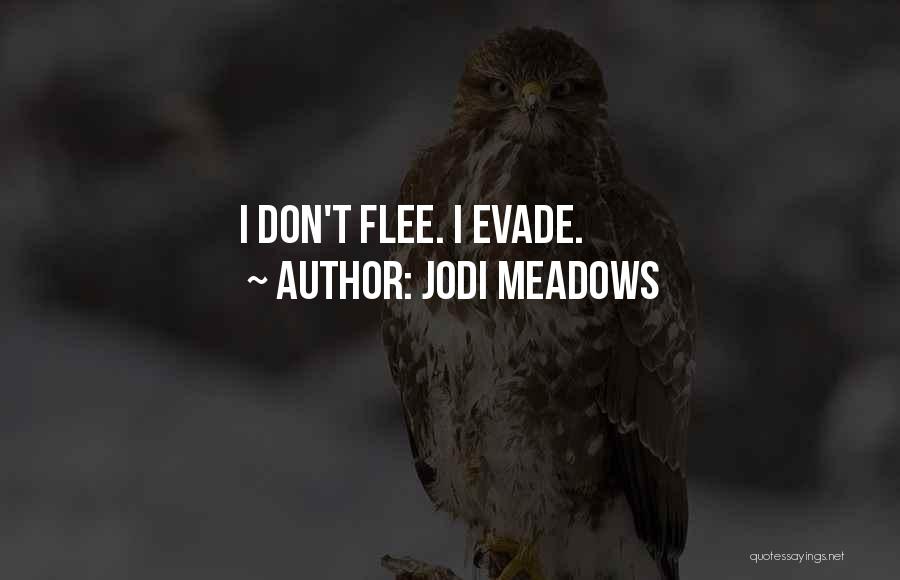 Jodi Meadows Quotes: I Don't Flee. I Evade.