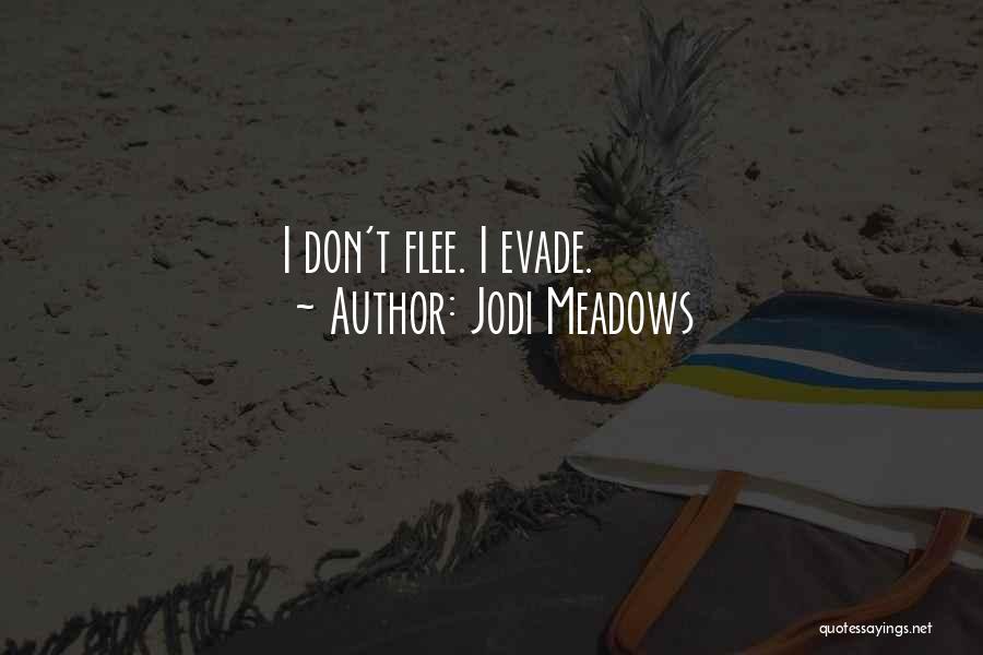 Jodi Meadows Quotes: I Don't Flee. I Evade.