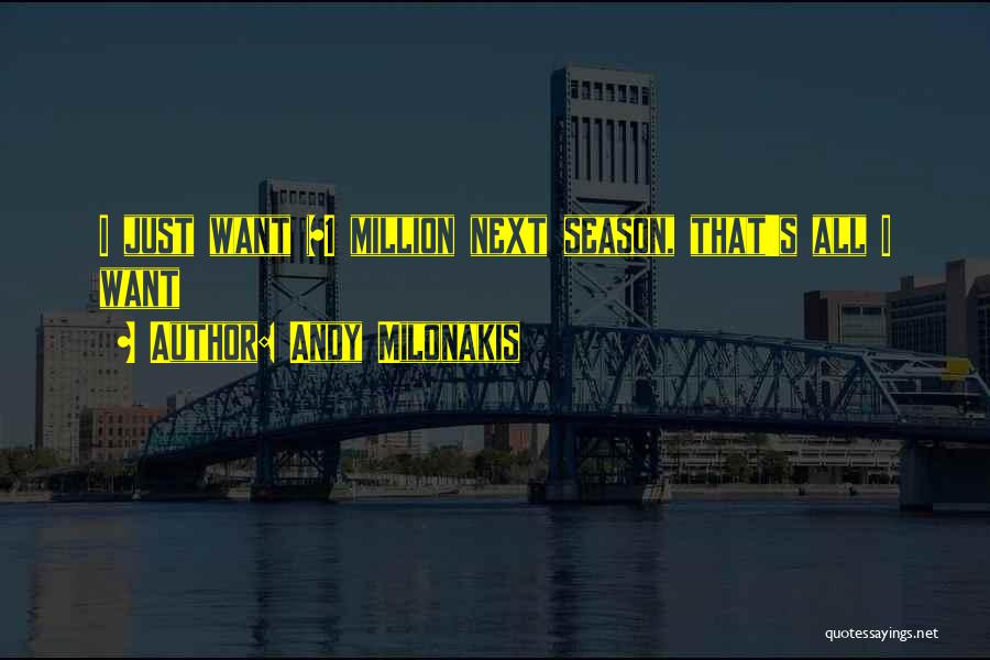 Andy Milonakis Quotes: I Just Want $1 Million Next Season, That's All I Want