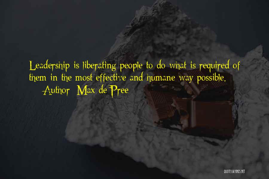 Max De Pree Quotes: Leadership Is Liberating People To Do What Is Required Of Them In The Most Effective And Humane Way Possible.