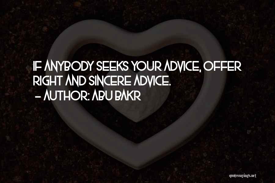 Abu Bakr Quotes: If Anybody Seeks Your Advice, Offer Right And Sincere Advice.