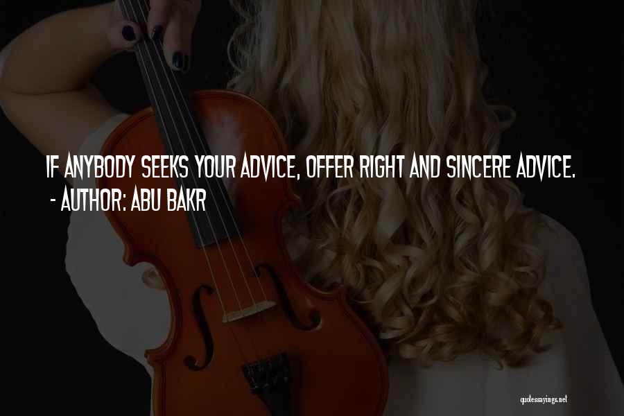 Abu Bakr Quotes: If Anybody Seeks Your Advice, Offer Right And Sincere Advice.