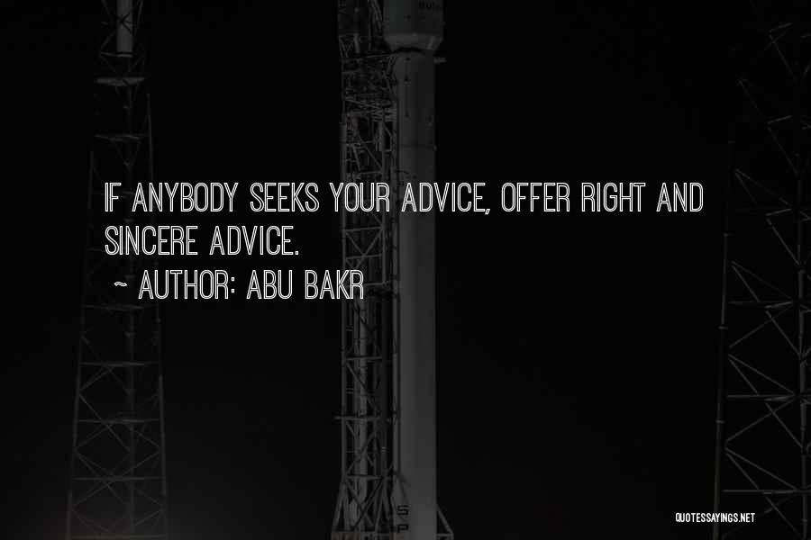 Abu Bakr Quotes: If Anybody Seeks Your Advice, Offer Right And Sincere Advice.