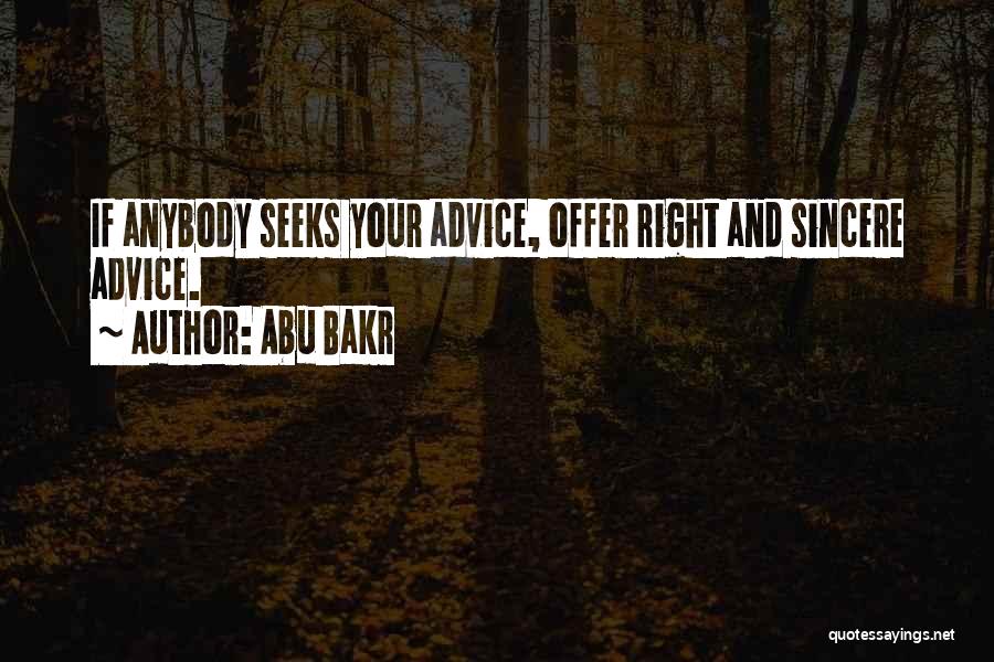 Abu Bakr Quotes: If Anybody Seeks Your Advice, Offer Right And Sincere Advice.