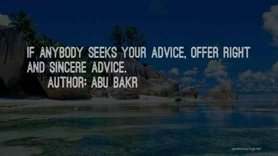Abu Bakr Quotes: If Anybody Seeks Your Advice, Offer Right And Sincere Advice.