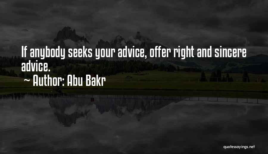 Abu Bakr Quotes: If Anybody Seeks Your Advice, Offer Right And Sincere Advice.