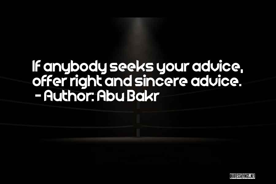 Abu Bakr Quotes: If Anybody Seeks Your Advice, Offer Right And Sincere Advice.