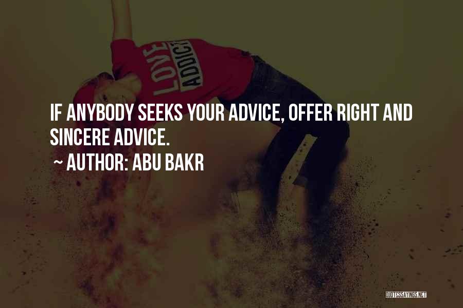 Abu Bakr Quotes: If Anybody Seeks Your Advice, Offer Right And Sincere Advice.