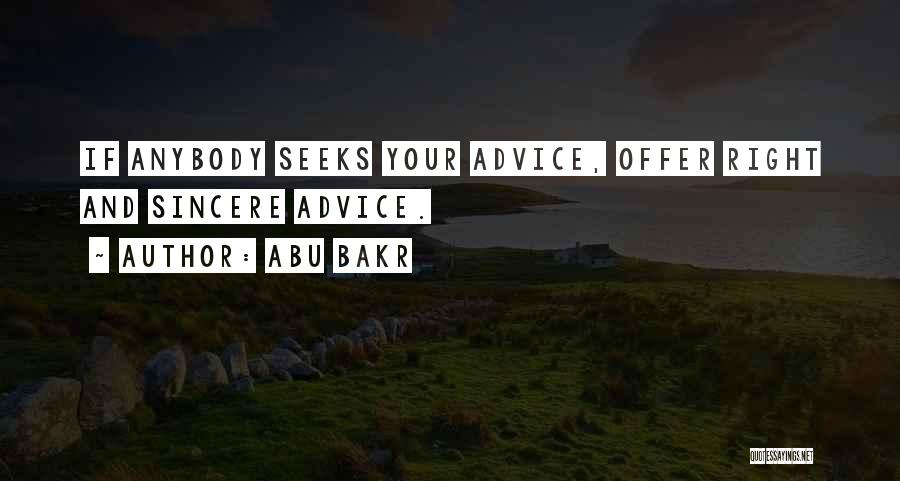 Abu Bakr Quotes: If Anybody Seeks Your Advice, Offer Right And Sincere Advice.