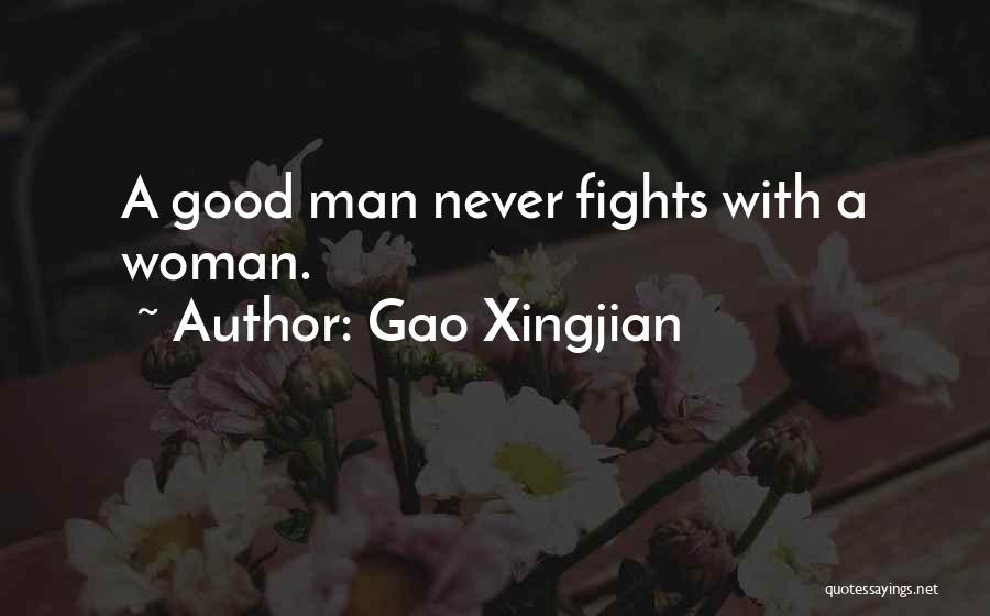 Gao Xingjian Quotes: A Good Man Never Fights With A Woman.