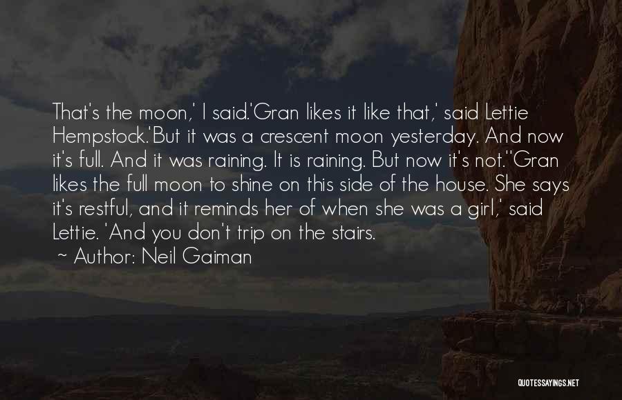 Neil Gaiman Quotes: That's The Moon,' I Said.'gran Likes It Like That,' Said Lettie Hempstock.'but It Was A Crescent Moon Yesterday. And Now