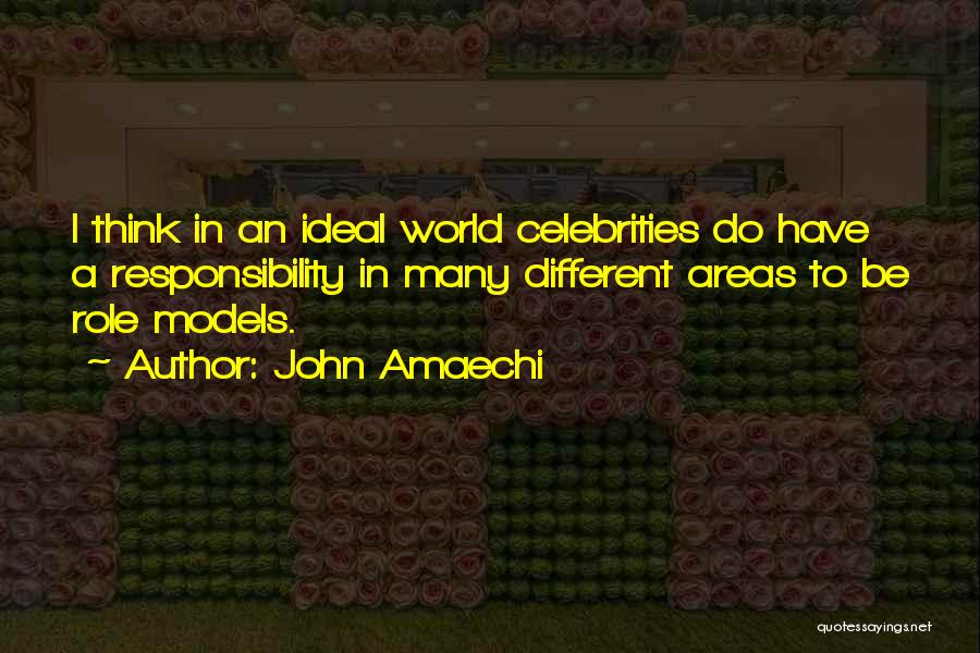 John Amaechi Quotes: I Think In An Ideal World Celebrities Do Have A Responsibility In Many Different Areas To Be Role Models.