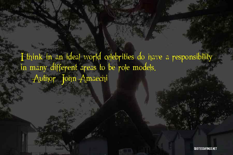 John Amaechi Quotes: I Think In An Ideal World Celebrities Do Have A Responsibility In Many Different Areas To Be Role Models.