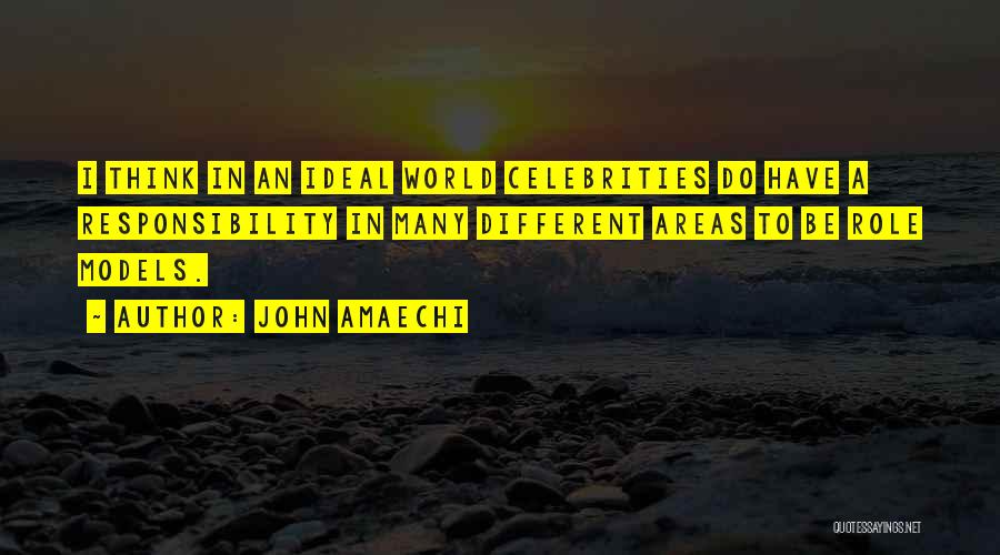John Amaechi Quotes: I Think In An Ideal World Celebrities Do Have A Responsibility In Many Different Areas To Be Role Models.