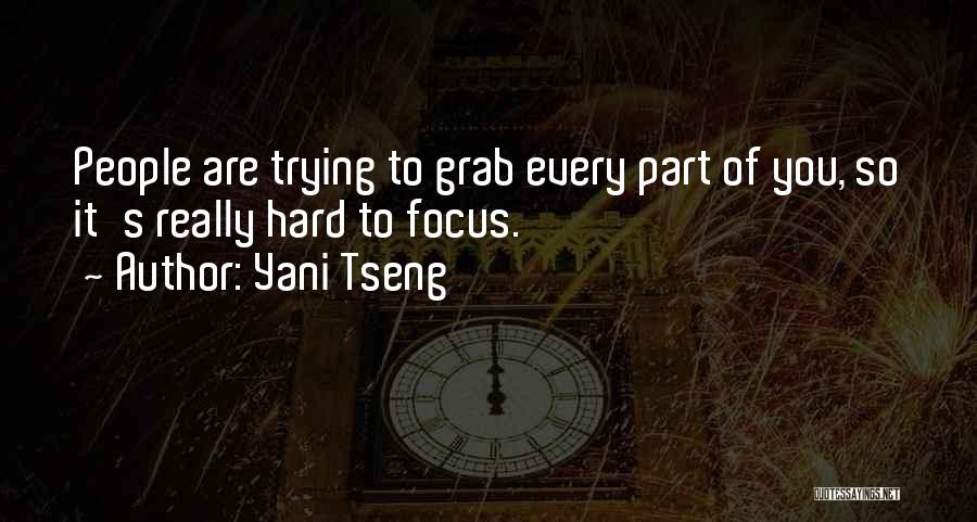 Yani Tseng Quotes: People Are Trying To Grab Every Part Of You, So It's Really Hard To Focus.