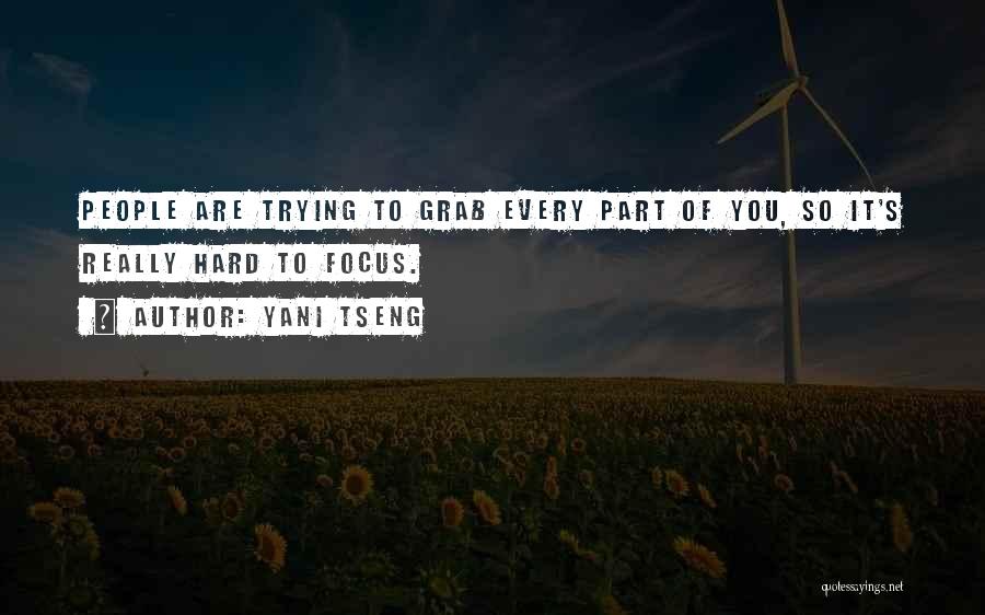 Yani Tseng Quotes: People Are Trying To Grab Every Part Of You, So It's Really Hard To Focus.