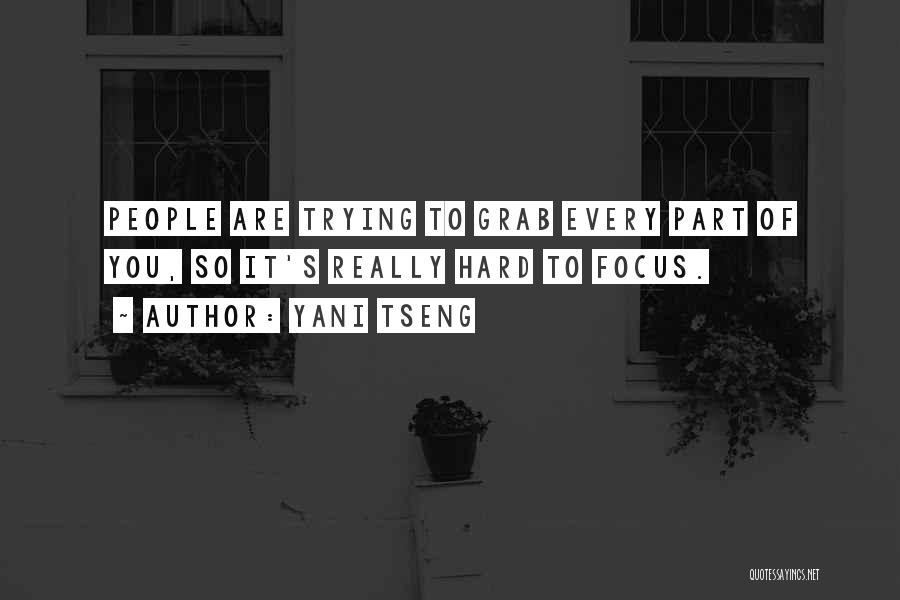 Yani Tseng Quotes: People Are Trying To Grab Every Part Of You, So It's Really Hard To Focus.