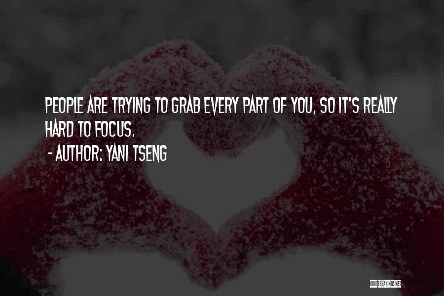 Yani Tseng Quotes: People Are Trying To Grab Every Part Of You, So It's Really Hard To Focus.