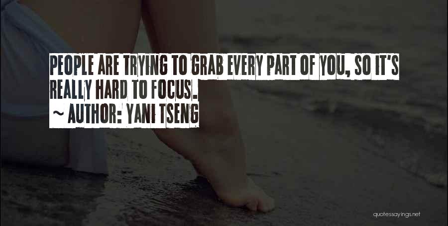 Yani Tseng Quotes: People Are Trying To Grab Every Part Of You, So It's Really Hard To Focus.