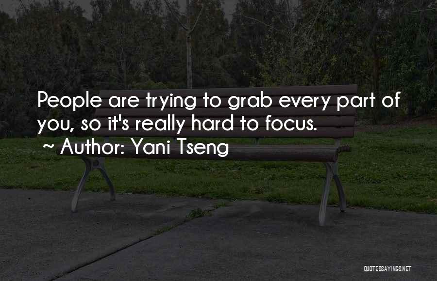 Yani Tseng Quotes: People Are Trying To Grab Every Part Of You, So It's Really Hard To Focus.