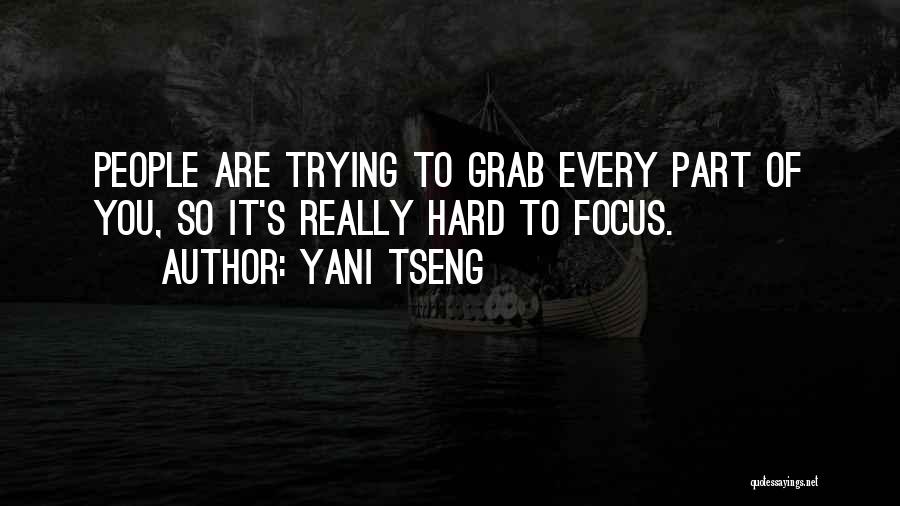 Yani Tseng Quotes: People Are Trying To Grab Every Part Of You, So It's Really Hard To Focus.