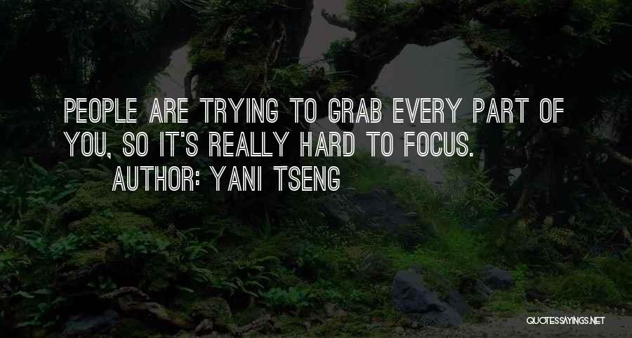 Yani Tseng Quotes: People Are Trying To Grab Every Part Of You, So It's Really Hard To Focus.