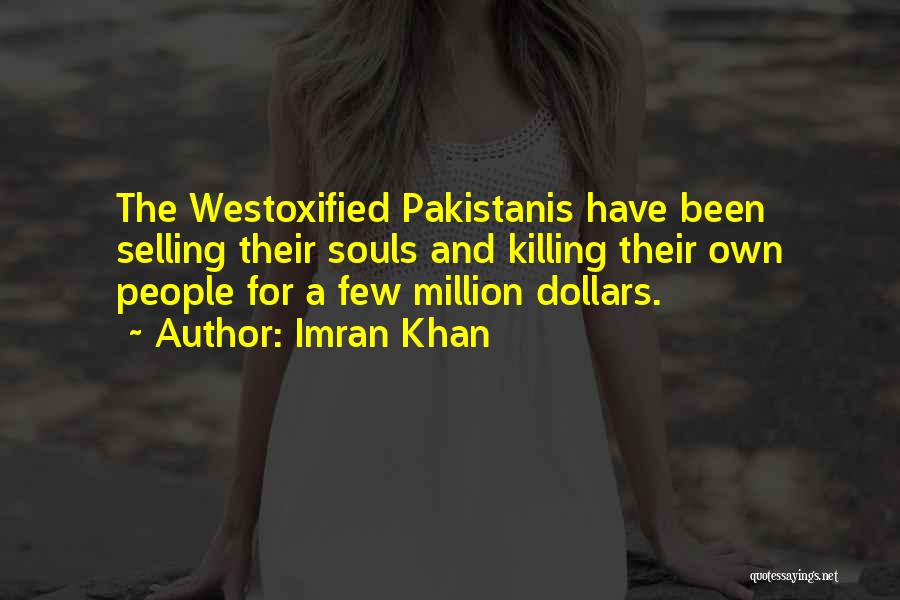 Imran Khan Quotes: The Westoxified Pakistanis Have Been Selling Their Souls And Killing Their Own People For A Few Million Dollars.