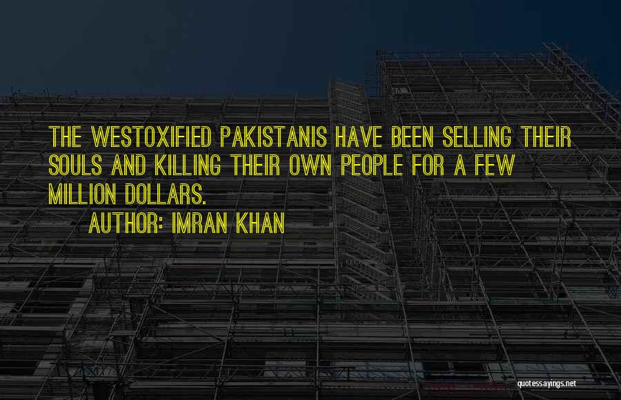 Imran Khan Quotes: The Westoxified Pakistanis Have Been Selling Their Souls And Killing Their Own People For A Few Million Dollars.
