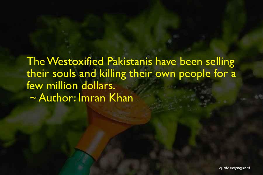 Imran Khan Quotes: The Westoxified Pakistanis Have Been Selling Their Souls And Killing Their Own People For A Few Million Dollars.