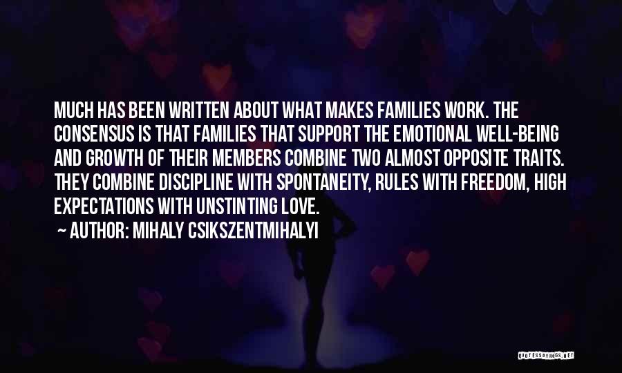 Mihaly Csikszentmihalyi Quotes: Much Has Been Written About What Makes Families Work. The Consensus Is That Families That Support The Emotional Well-being And