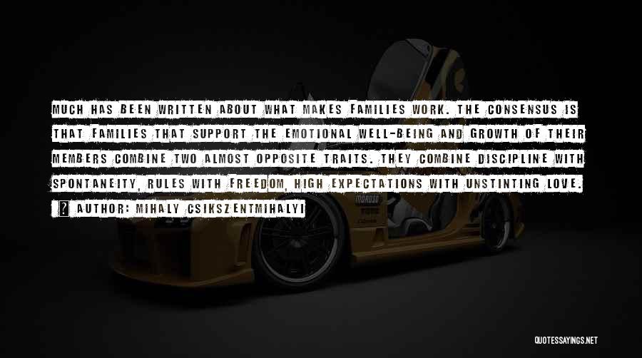 Mihaly Csikszentmihalyi Quotes: Much Has Been Written About What Makes Families Work. The Consensus Is That Families That Support The Emotional Well-being And