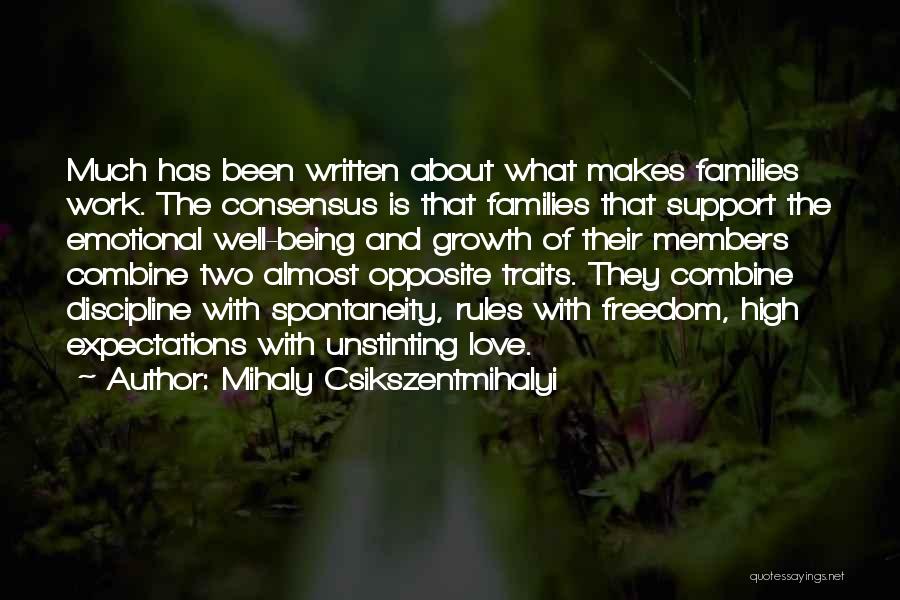 Mihaly Csikszentmihalyi Quotes: Much Has Been Written About What Makes Families Work. The Consensus Is That Families That Support The Emotional Well-being And