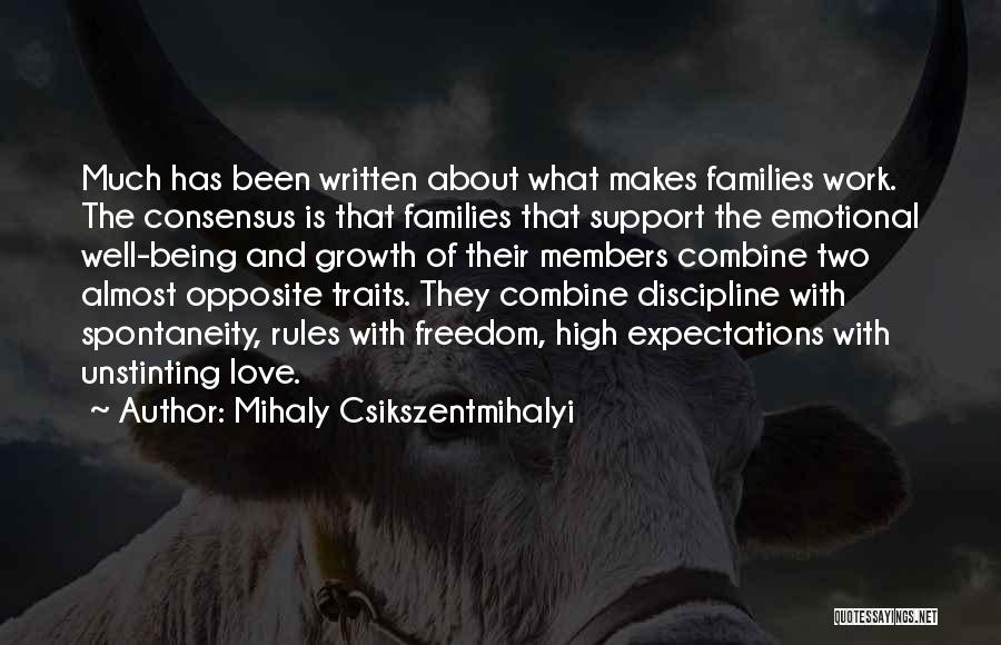 Mihaly Csikszentmihalyi Quotes: Much Has Been Written About What Makes Families Work. The Consensus Is That Families That Support The Emotional Well-being And