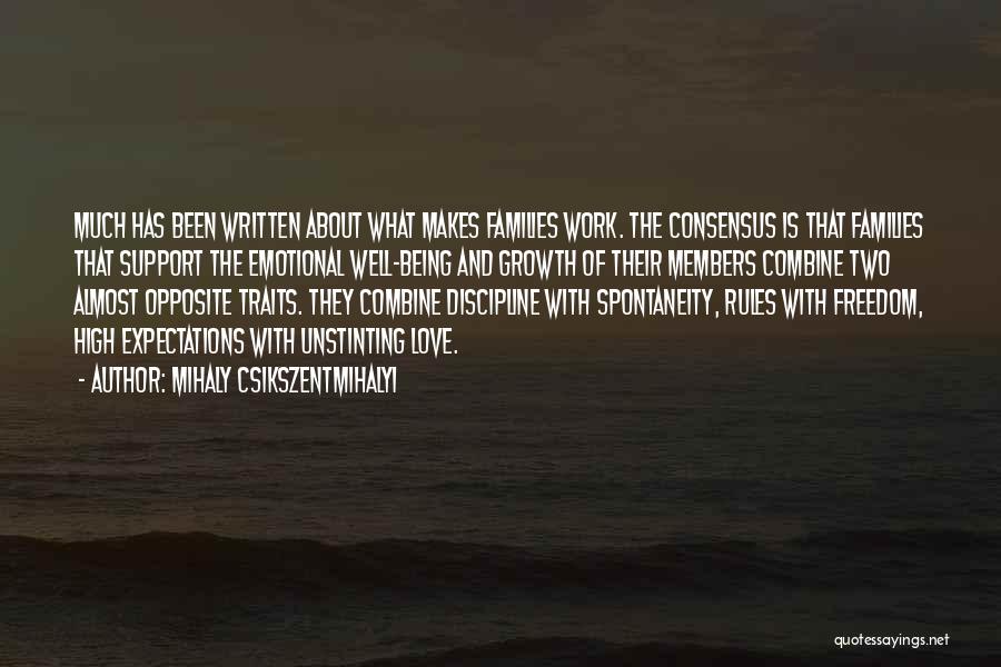 Mihaly Csikszentmihalyi Quotes: Much Has Been Written About What Makes Families Work. The Consensus Is That Families That Support The Emotional Well-being And